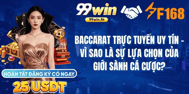 Baccarat Trực Tuyến Uy Tín – Vì Sao Là Sự Lựa Chọn Của Giới Sành Cá Cược?