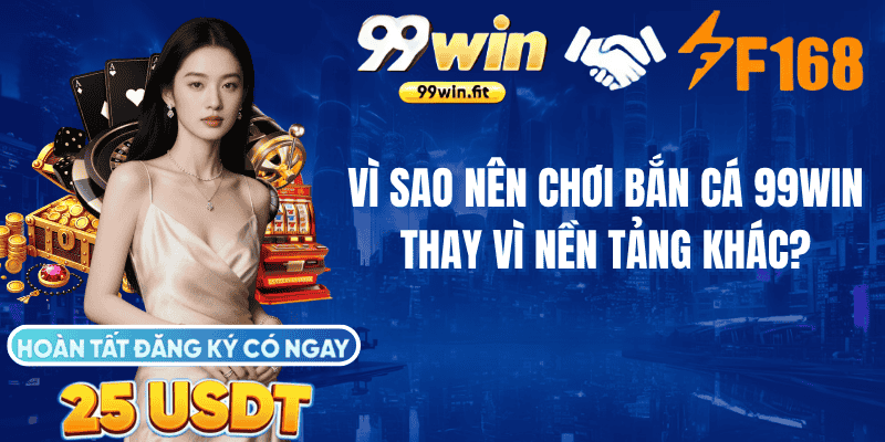 Vì sao nên chơi bắn cá 99win thay vì nền tảng khác?