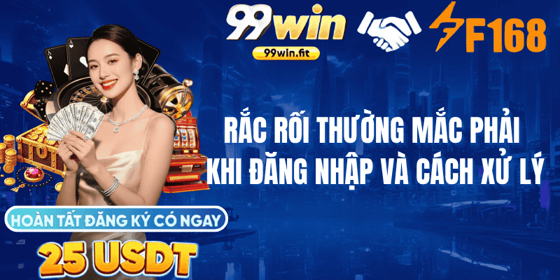 Những rắc rối thường mắc phải khi đăng nhập và cách xử lý