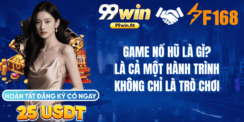 Game nổ hũ là gì? Là cả một hành trình, không chỉ là trò chơi