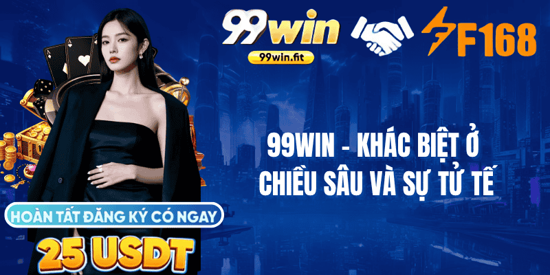 99win – Khác biệt ở chiều sâu và sự tử tế