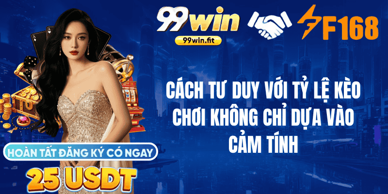 Cách Tư Duy Với Tỷ Lệ Kèo – Chơi Không Chỉ Dựa Vào Cảm Tính
